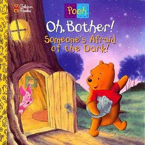 Oh, Bother! Someone's Afraid Of the Dark by Betty G. Birney, A.A. Milne, Darrell Baker