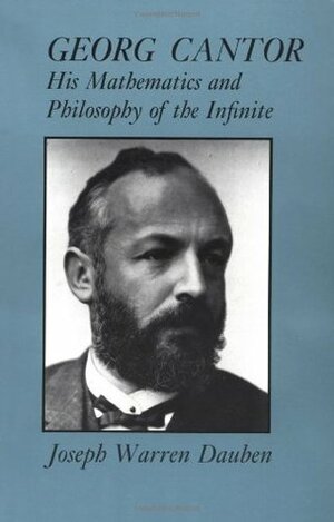 Georg Cantor: His Mathematics and Philosophy of the Infinite by Joseph Warren Dauben