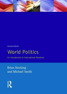 World Politics by Brian Hocking, Michael Smith