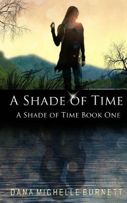 A Shade of Time by Dana Michelle Burnett