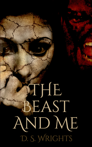 The Beast and Me by D.S. Wrights