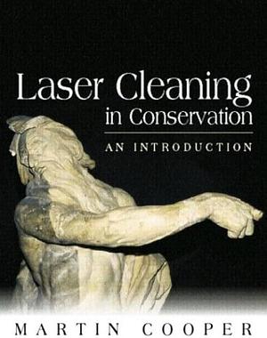 Laser Cleaning in Conservation: An Introduction by Martin Cooper