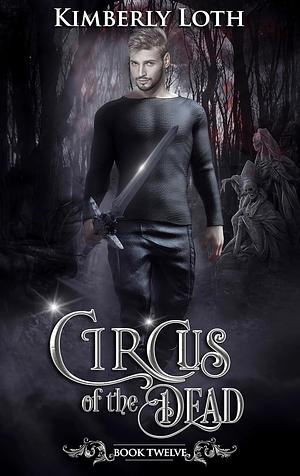 Circus of the Dead: Book Twelve by Kimberly Loth