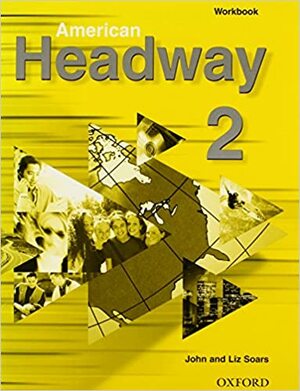 American Headway 2: Workbook by John Soars, Liz Soars