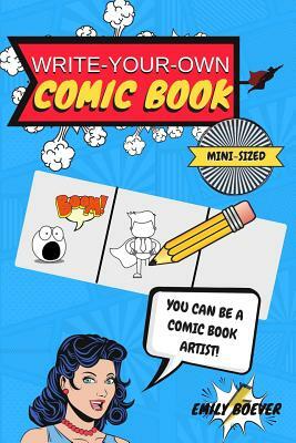 Write-Your-Own Comic Book: Mini Sized 6" by 9" for on the Go Creativity/100 Page Book of Comic Templates by Emily Boever