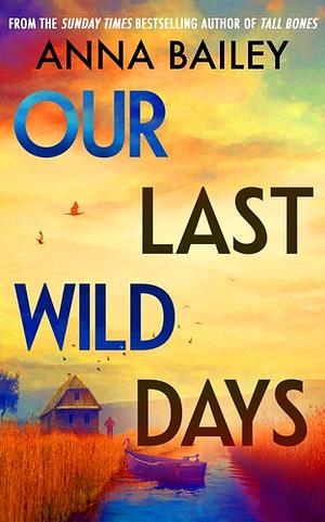 Our Last Wild Days by Anna Bailey