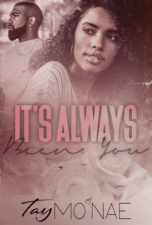 It's Always Been You  by Tay Mo'Nae