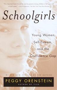 Schoolgirls: Young Women, Self Esteem, and the Confidence Gap by Peggy Orenstein