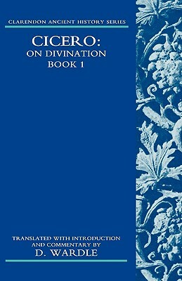 Cicero on Divination: Book 1 Book 1 by 