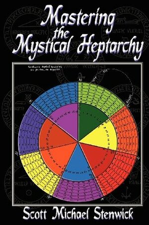 Mastering the Mystical Heptarchy by Scott Michael Stenwick