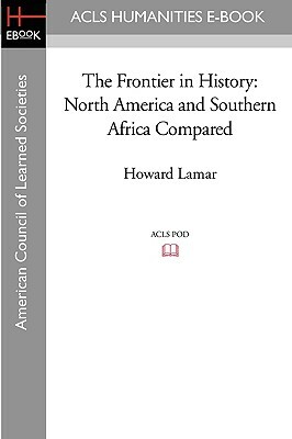 The Frontier in History: North America and Southern Africa Compared by Howard LaMar