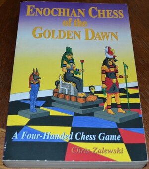 Enochian Chess of the Golden Dawn: A Four-Handed Chess Game by Chris Zalewski