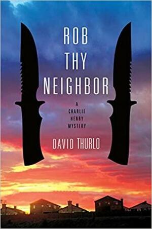 Rob Thy Neighbor: A Charlie Henry Mystery by David Thurlo