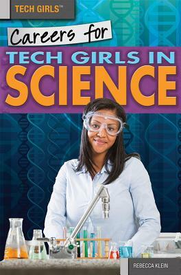 Careers for Tech Girls in Science by Rebecca T. Klein