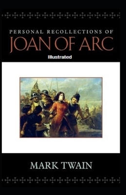 Personal Recollections of Joan of Arc Illustrated by Mark Twain