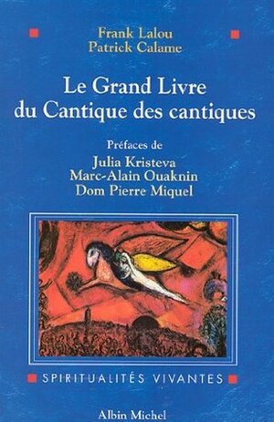 Le Grand Livre du Cantique des cantiques (Spiritualités vivantes) by Patrick Calame, Frank Lalou