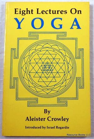 Eight Lectures On Yoga by Christopher S. Hyatt, Aleister Crowley