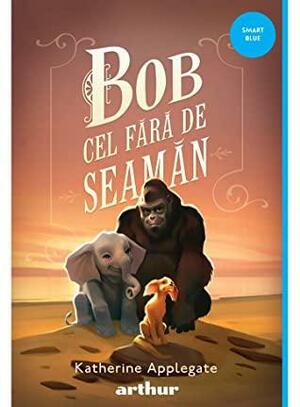 Bob cel fără de seamăn by Patricia Castelao, Katherine Applegate