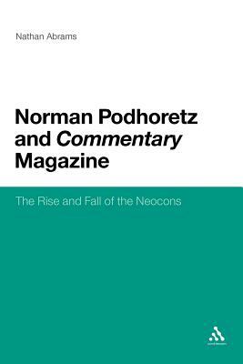 Norman Podhoretz and Commentary Magazine: The Rise and Fall of the Neocons by Nathan Abrams, Nathan Abrams