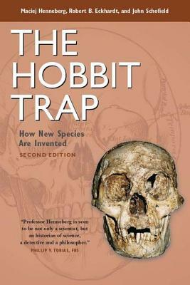 The Hobbit Trap: How New Species Are Invented by Robert B. Eckhardt, John Schofield, Maciej Henneberg