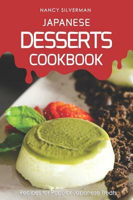 Japanese Desserts Cookbook: Recipes for Popular Japanese Treats by Nancy Silverman
