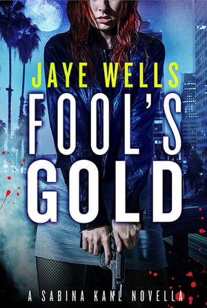 Fool's Gold by Jaye Wells
