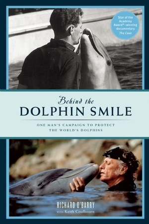 Behind the Dolphin smile: One Man's Campaign to Protect the World's Dolphins by Susan Casey, Keith Coulbourn, Richard O'Barry