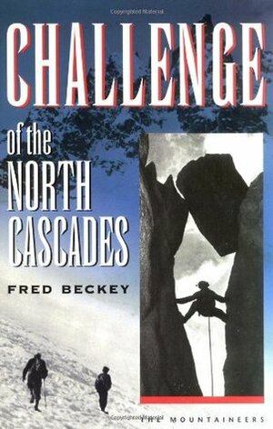 Challenge of the North Cascades by Fred Beckey