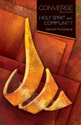 Converge Bible Studies: Holy Spirit and Community by Kenneth H. Carter