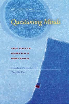 Questioning Minds: Short Stories by Modern Korean Women Writers by Yung-Hee Kim