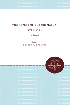 The Papers of George Mason, 1725-1792: Volume I by 