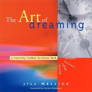 The Art of Dreaming: Tools for Creative Dream Work by Jill Mellick, Marion Woodman