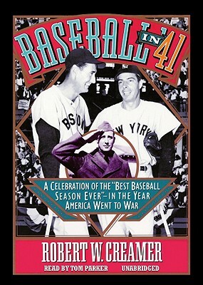 Baseball in 41: A Celebration of the "Best Baseball Season Ever"--In the Year America Went to War by Robert W. Creamer