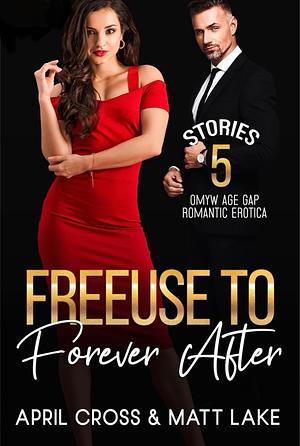 Freeuse to Forever After: 5 OMYW Age Gap Romantic Erotica Stories by April Cross, Matt Lake