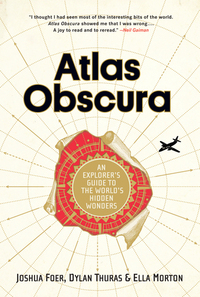 Atlas Obscura: An Explorer's Guide to the World's Hidden Wonders by Ella Morton, Maciej Potulny, Joshua Foer, Dylan Thuras