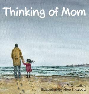 Thinking of Mom: A Children's Picture Book about Coping with Loss by M. O. Lufkin