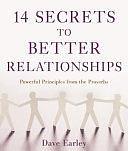 14 Secrets to Better Relationships: Powerful Principles from the Bible by Dave Earley