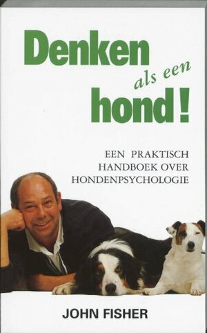 Denken als een hond: een handboek voor hondenpsychologie by John Fisher, Stephe Bruin