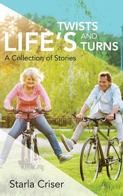 Life's Twists and Turns: A Collection of Stories by Starla K. Criser