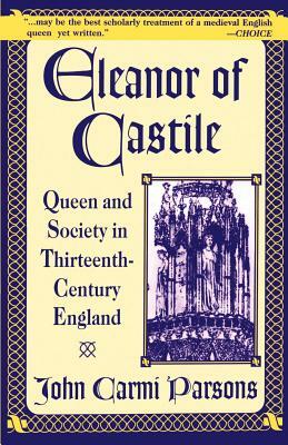 Eleanor of Castile: Queen and Society in Thirteenth-Century France by John Carmi Parsons