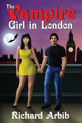 The Vampire Girl in London: (Sequel to The Vampire Girl Next Door) by Richard Arbib