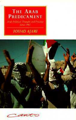 The Arab Predicament: Arab Political Thought and Practice Since 1967 by Fouad Ajami