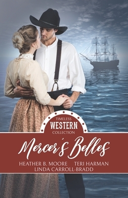 Mercer's Belles by Heather B. Moore, Teri Harman, Linda Carroll-Bradd