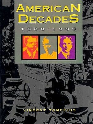 American Decades: 1900-1909 by Judith Baughman, Vincent Tompkins, Victor Bondi