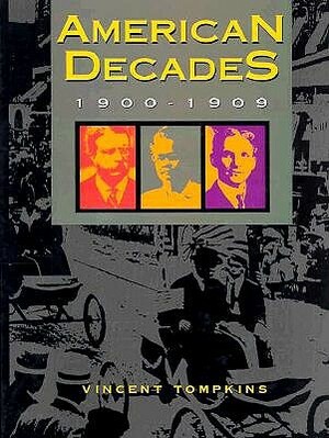 American Decades: 1900-1909 by Victor Bondi, Judith Baughman, Vincent Tompkins