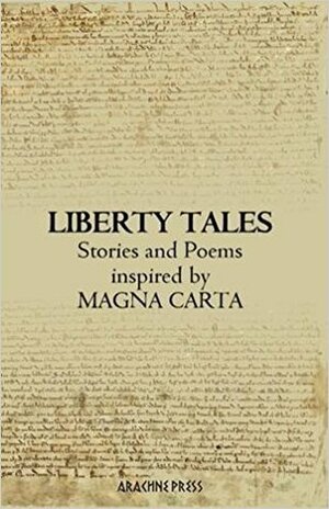 Liberty Tales: Stories and Poems Inspired by the Magna Carta by Cherry Potts