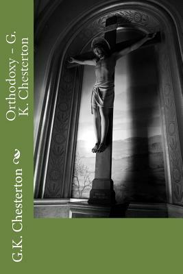 Orthodoxy - G. K. Chesterton by G.K. Chesterton