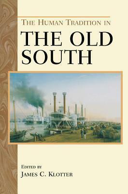 The Human Tradition in the Old South by John C. Inscoe, James C. Klotter, Richard Zuczek, Connie L. Lester, Carol Reardon, John Mayfield, Gary L. Hewitt, Ellen Eslinger, Peter Stern, Randolph Hollingsworth, Douglas R. Egerton, Randolph B. Campbell, Michael D. Green