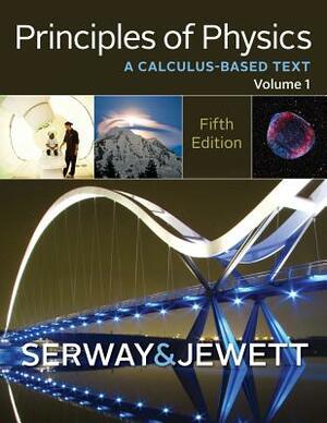 Principles of Physics: A Calculus-Based Text, Volume 1 by John W. Jewett, Raymond A. Serway