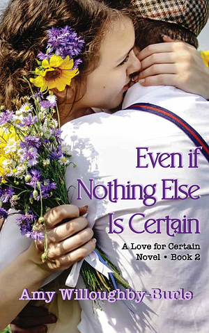 Even if Nothing Else Is Certain by Amy Willoughby-Burle